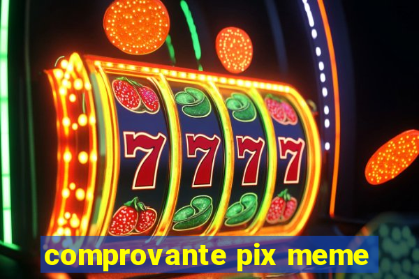 comprovante pix meme